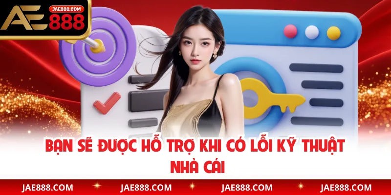Bạn sẽ được hỗ trợ khi có lỗi kỹ thuật nhà cái